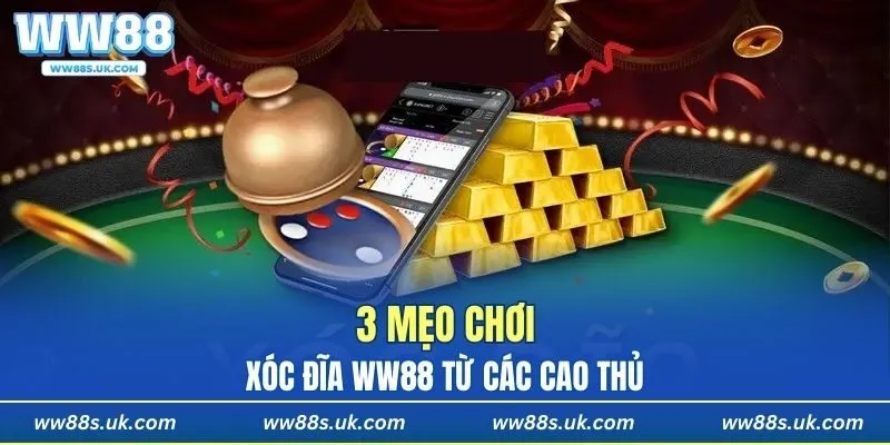 3 mẹo chơi xóc đĩa WW88 từ các cao thủ