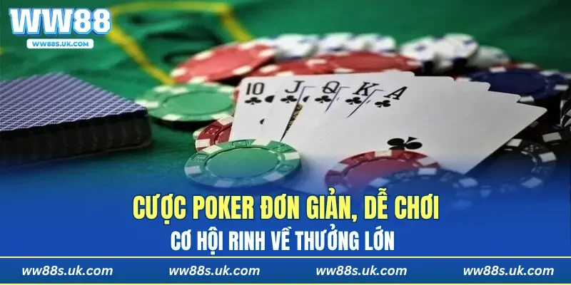 Cược Poker đơn giản, dễ chơi, cơ hội rinh về thưởng lớn