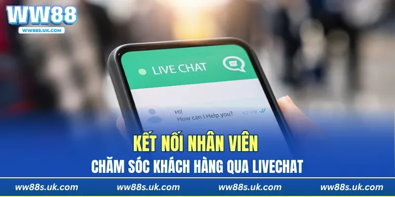 Kết nối nhân viên Chăm sóc khách hàng qua Livechat